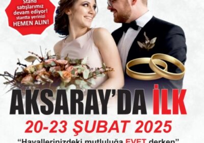 Aksaray’da ilk… Evlilik ve Düğün Hazırlıkları Fuarı