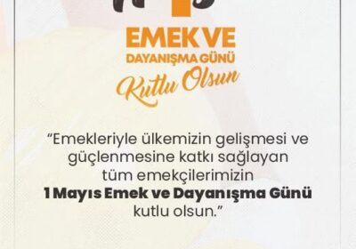 1 Mayıs Emek ve Dayanışma Günü Mesajı
