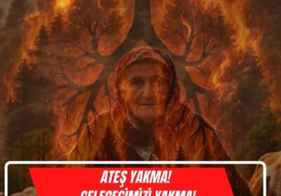 Ateş Yakma Geleceğimizi Yakma